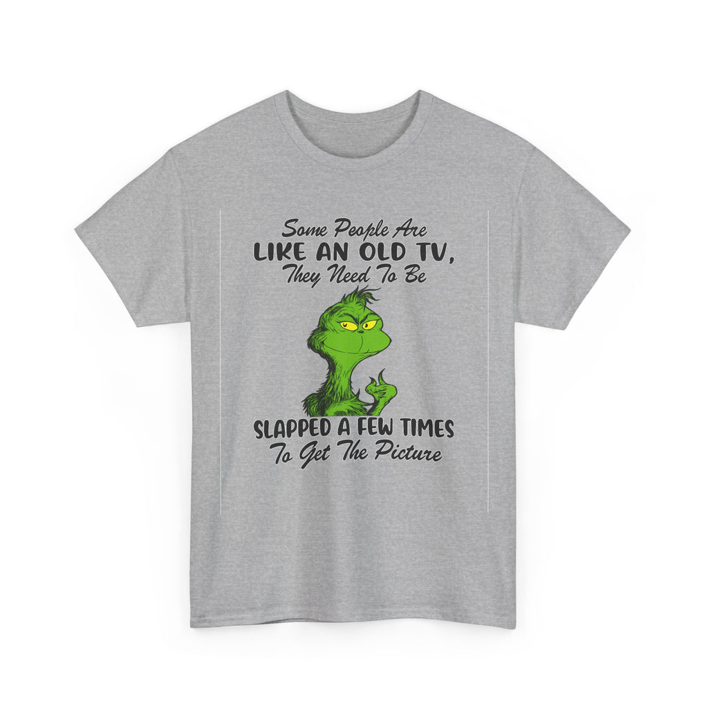 Funny Grinch Tee — “Some People Are Like An Old TV, They Need To Be Slapped A Few Times”