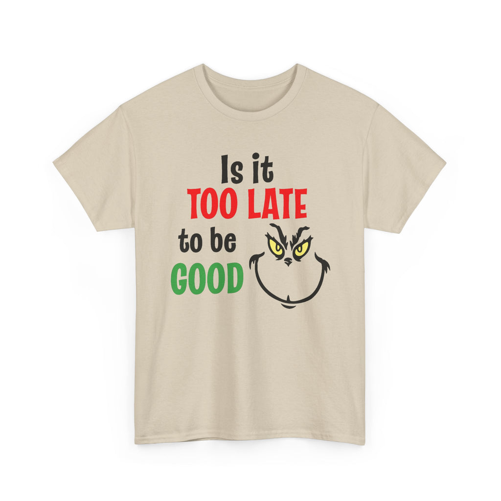Is It Too Late To Be Good? Tee — Funny Grinch Holiday T-Shirt