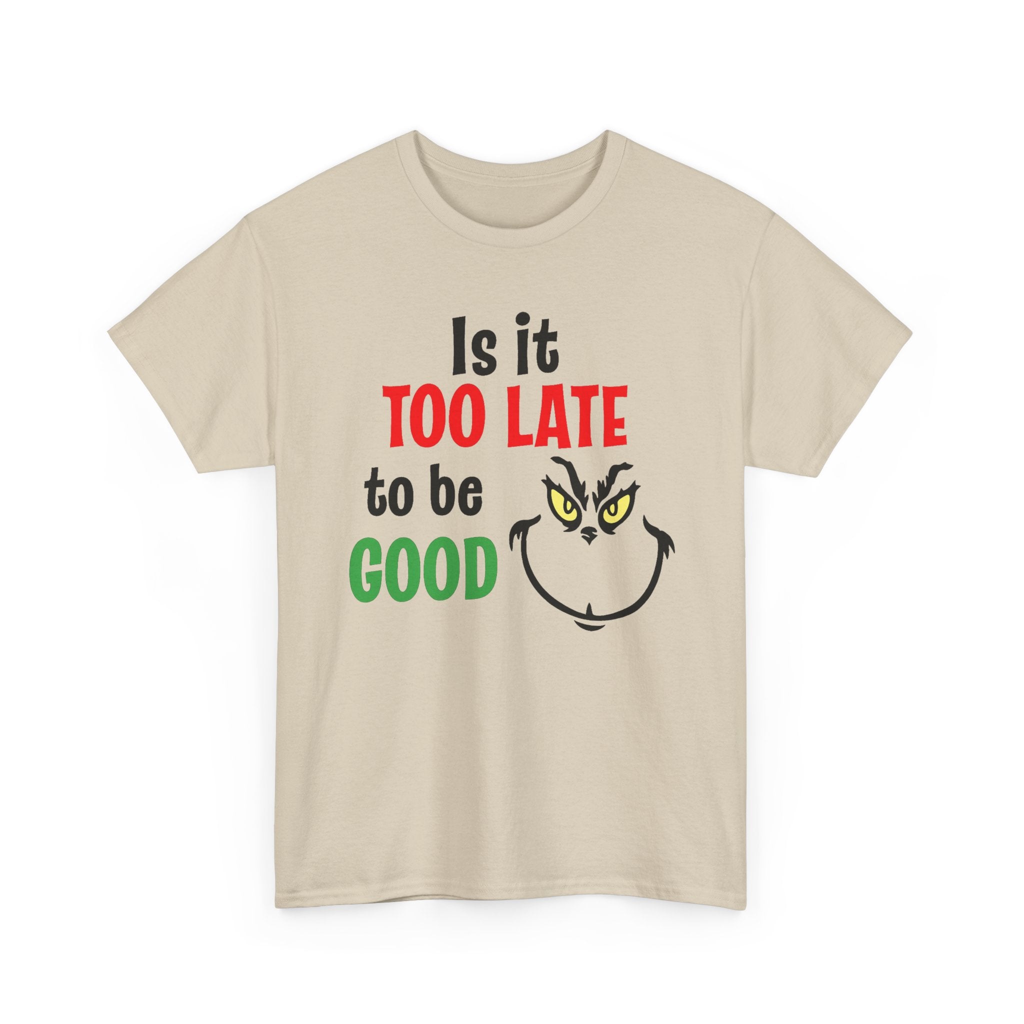 Is It Too Late To Be Good? Tee — Funny Grinch Holiday T-Shirt