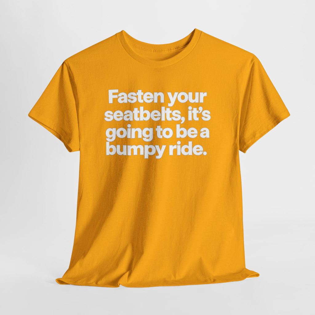 Fasten Your Seatbelts Tee — 'Fasten your seatbelts, it's going to be a bumpy ride.' Graphic T‑Shirt