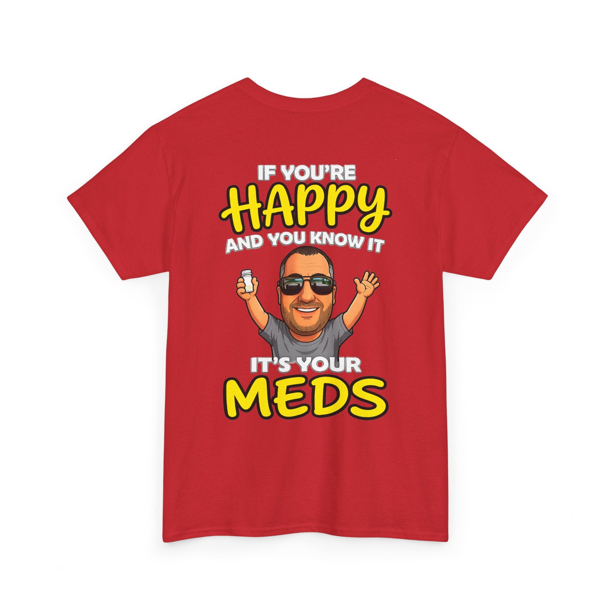 If You're Happy And You Know It It's Your Meds Tee