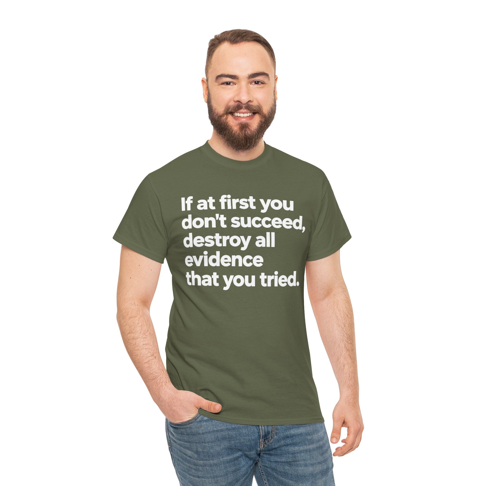Funny Quote Tee — "If at first you don't succeed, destroy all evidence that you tried."