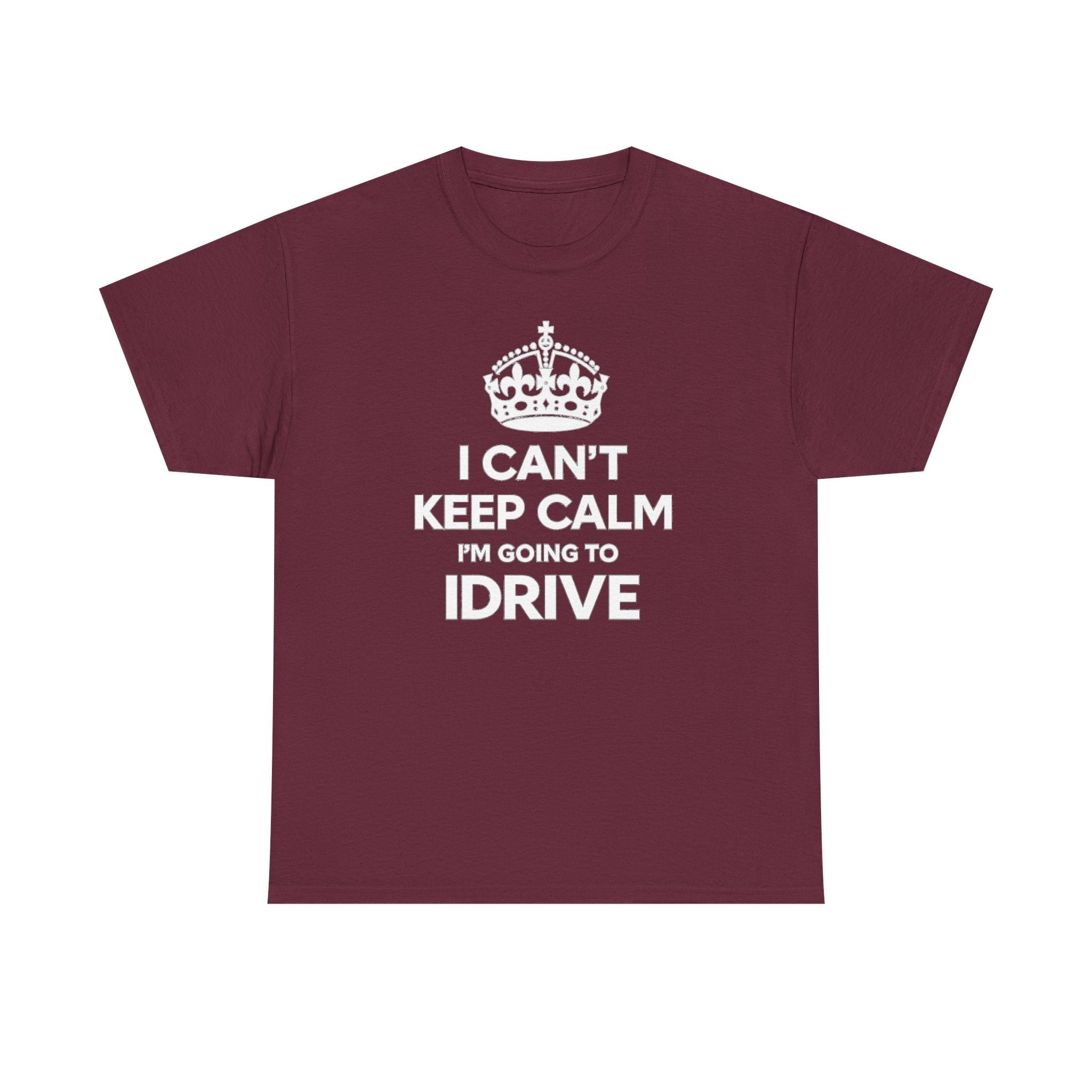 I Can't Keep Calm I'm Going To IDrive T-Shirt