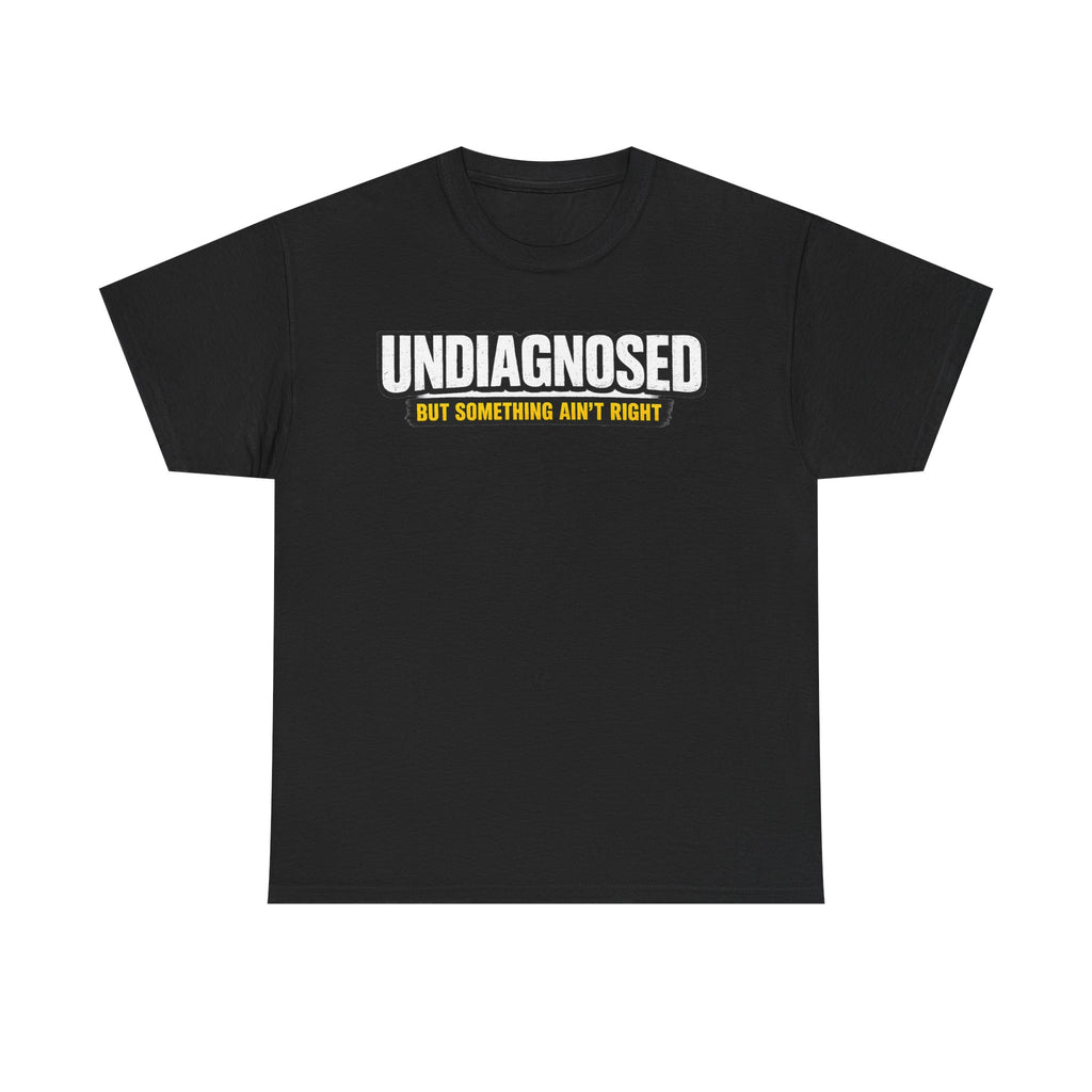 Undiagnosed Tee — "But Something Ain't Right" Awareness T-Shirt