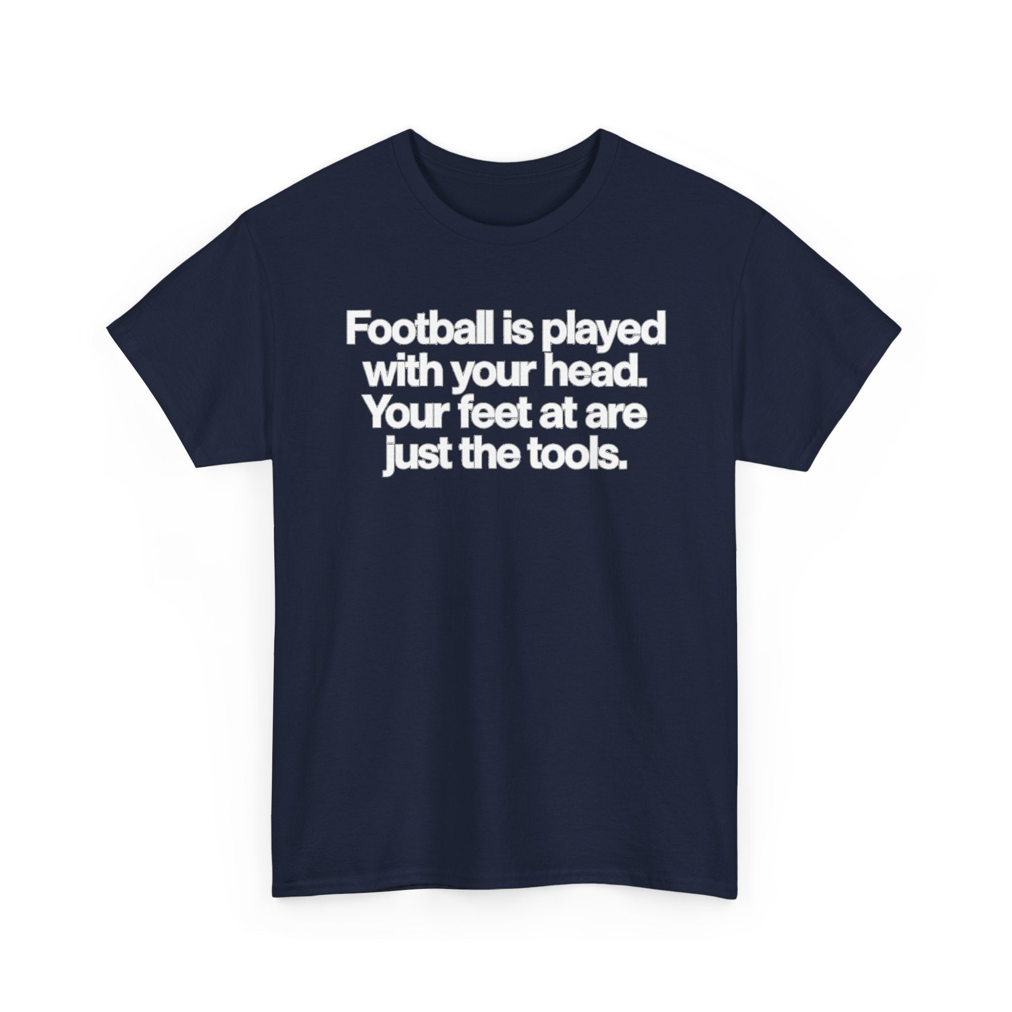 Football Is Played With Your Head Tee — Motivational Soccer Quote T-Shirt