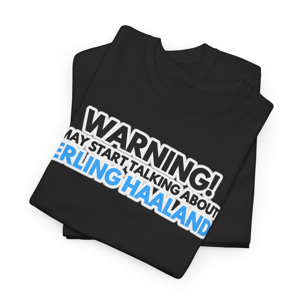 Warning! May Start Talking About Erling Haaland T-Shirt
