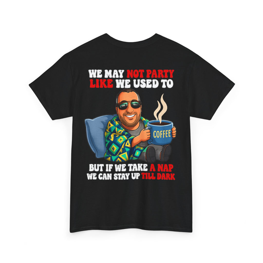 Funny Nap & Coffee T‑Shirt — "We May Not Party Like We Used To" Graphic Tee