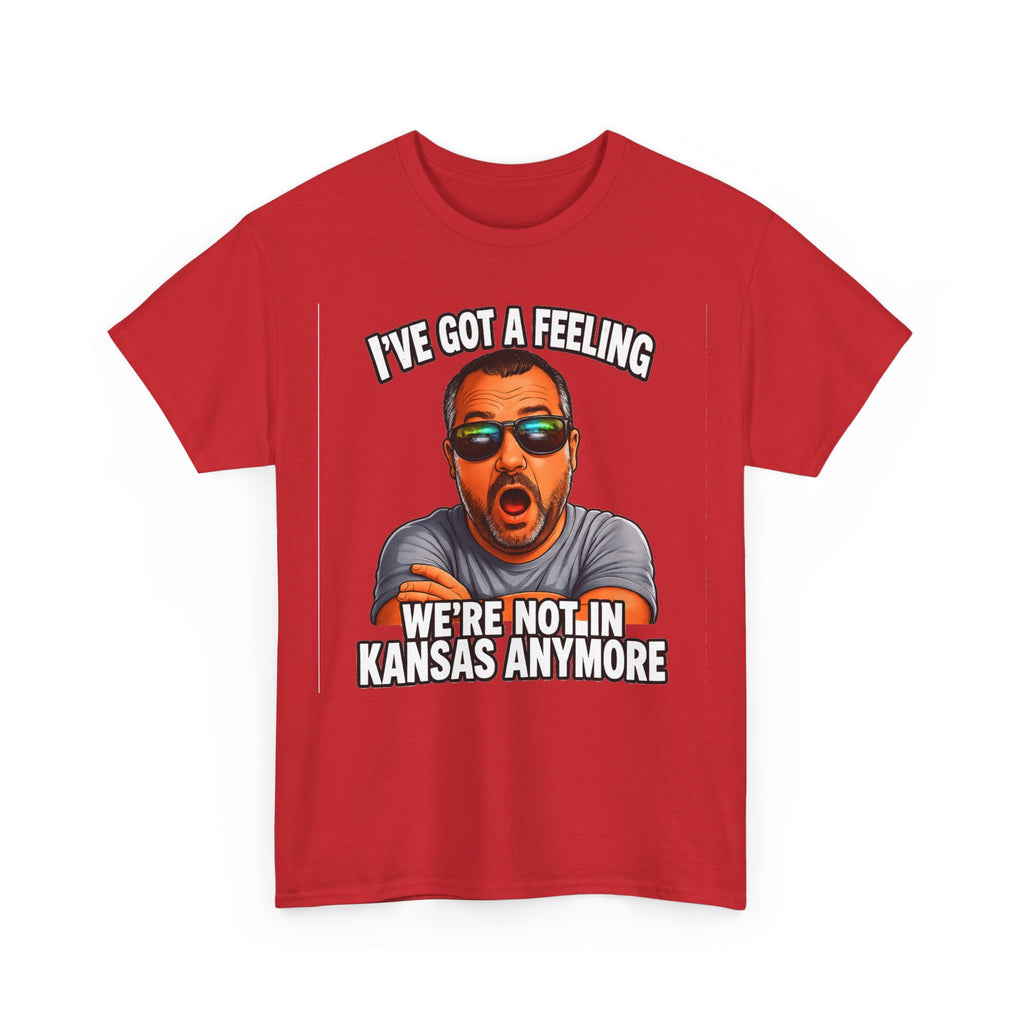 T-Shirt — "I’ve Got a Feeling We’re Not in Kansas Anymore" Graphic Tee