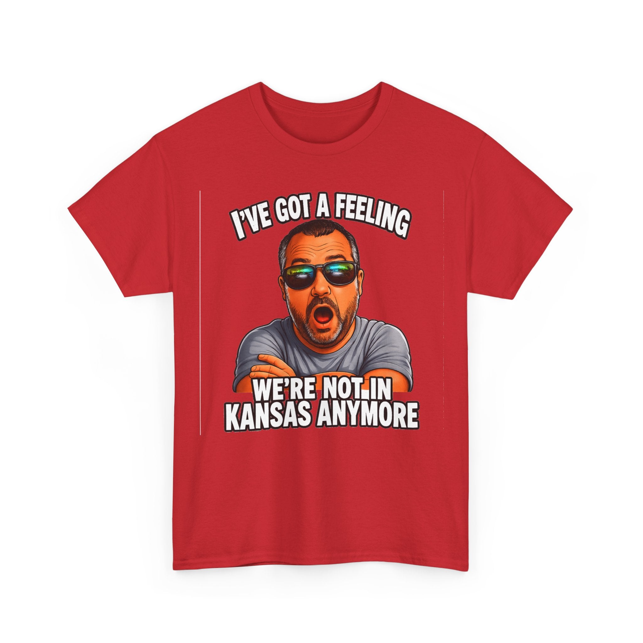 T-Shirt — "I’ve Got a Feeling We’re Not in Kansas Anymore" Graphic Tee