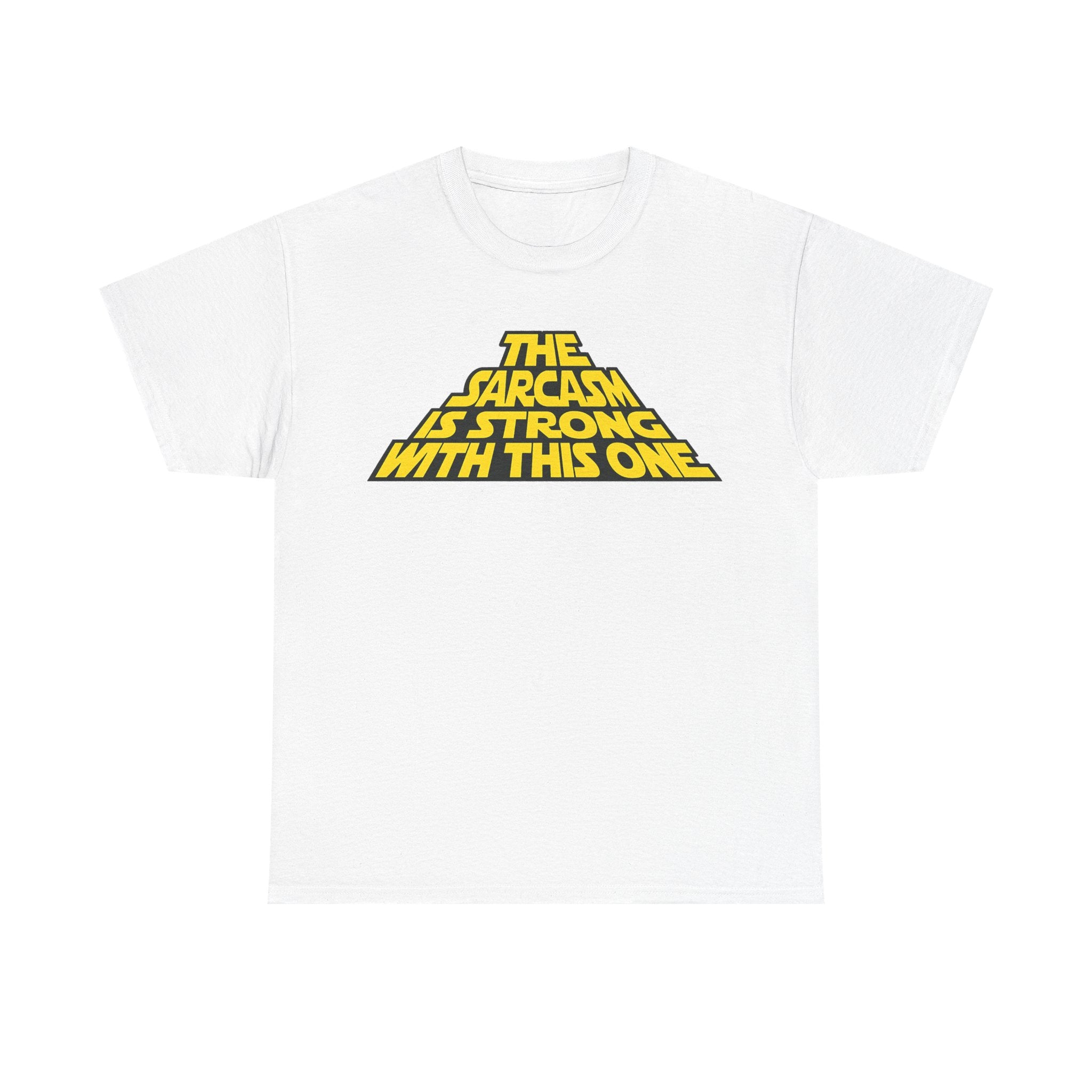 Sarcasm Strong Tee — "The Sarcasm Is Strong With This One" Graphic T-Shirt