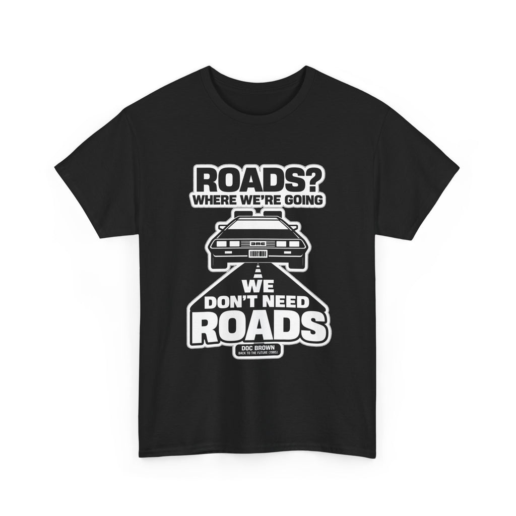 Roads? Where We’re Going We Don’t Need Roads Cotton T-Shirt