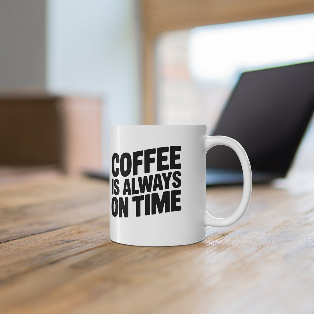 Coffee Mug - "Coffee Is Always On Time" Ceramic 11oz & 15oz