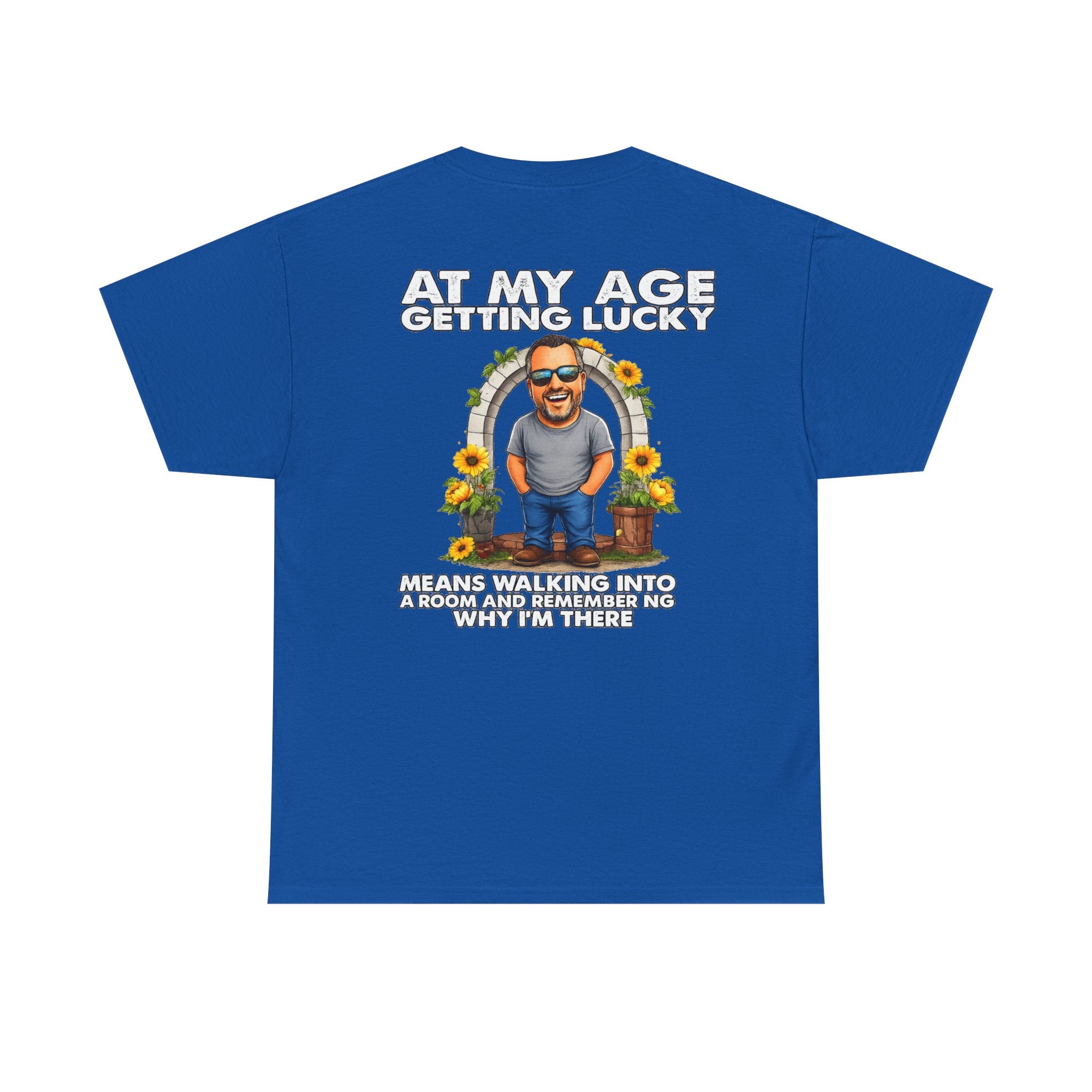 Funny Senior Tee — “At My Age Getting Lucky Means Walking Into a Room and Remembering Why I’m There”
