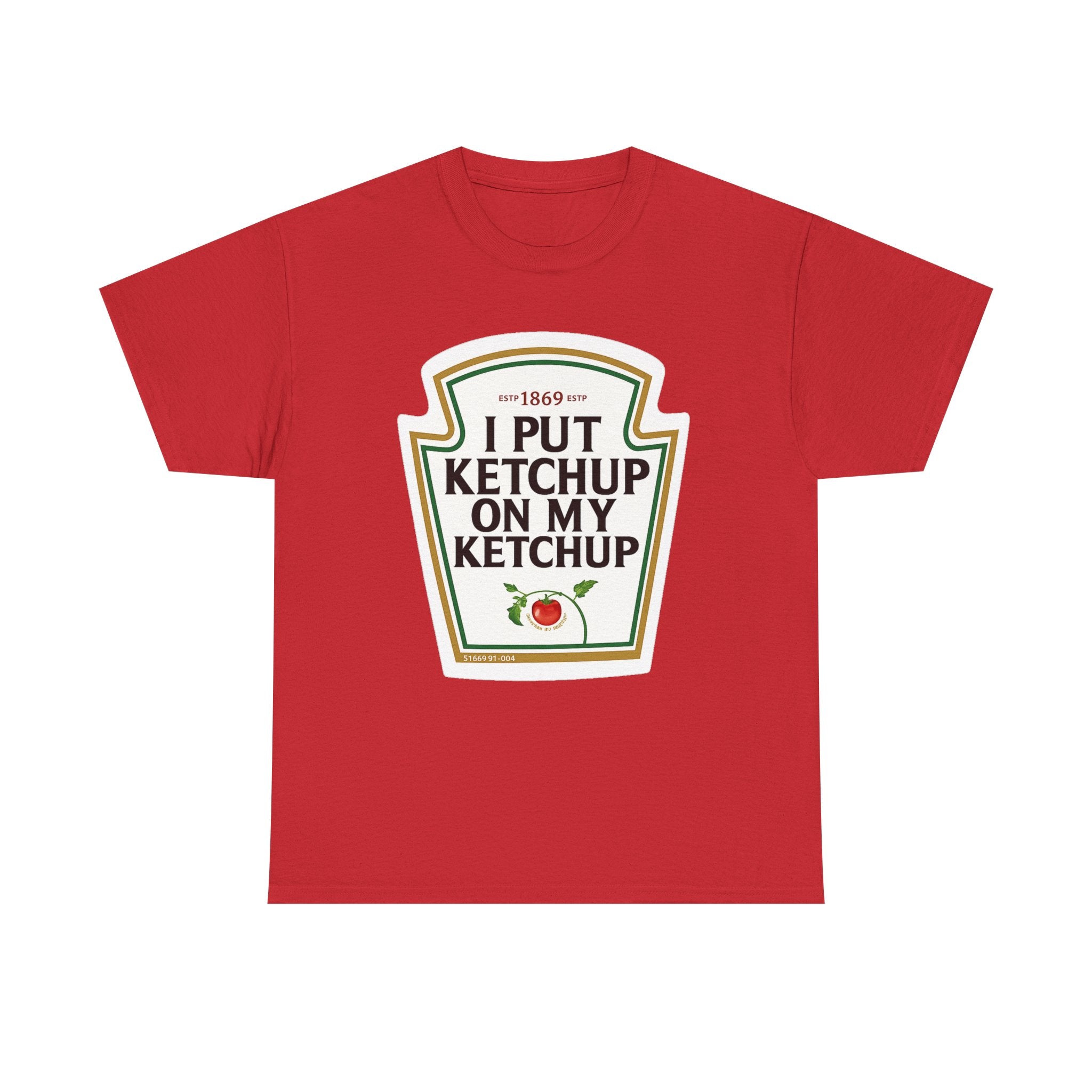 Ketchup Label Tee — "I Put Ketchup On My Ketchup" Funny Condiment Shirt