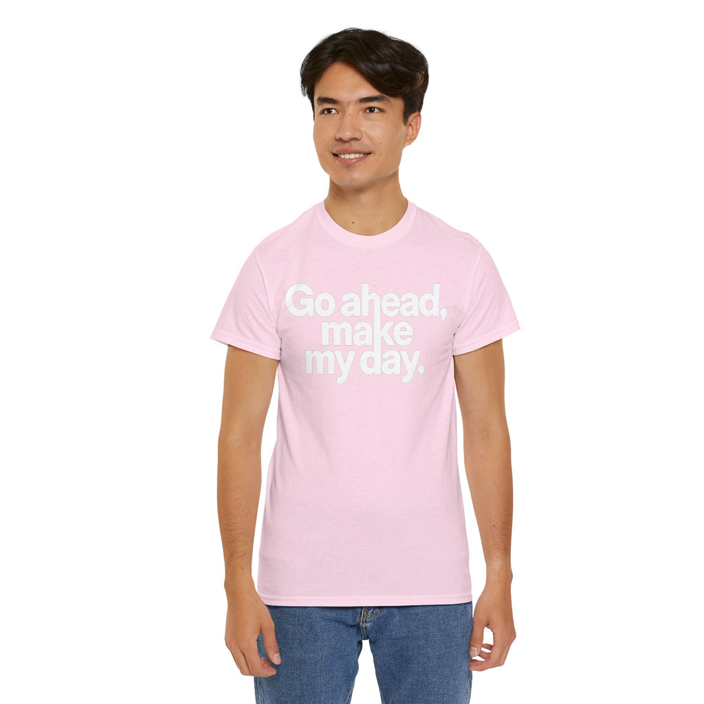 Go Ahead, Make My Day Tee — Bold White Text Graphic T-Shirt