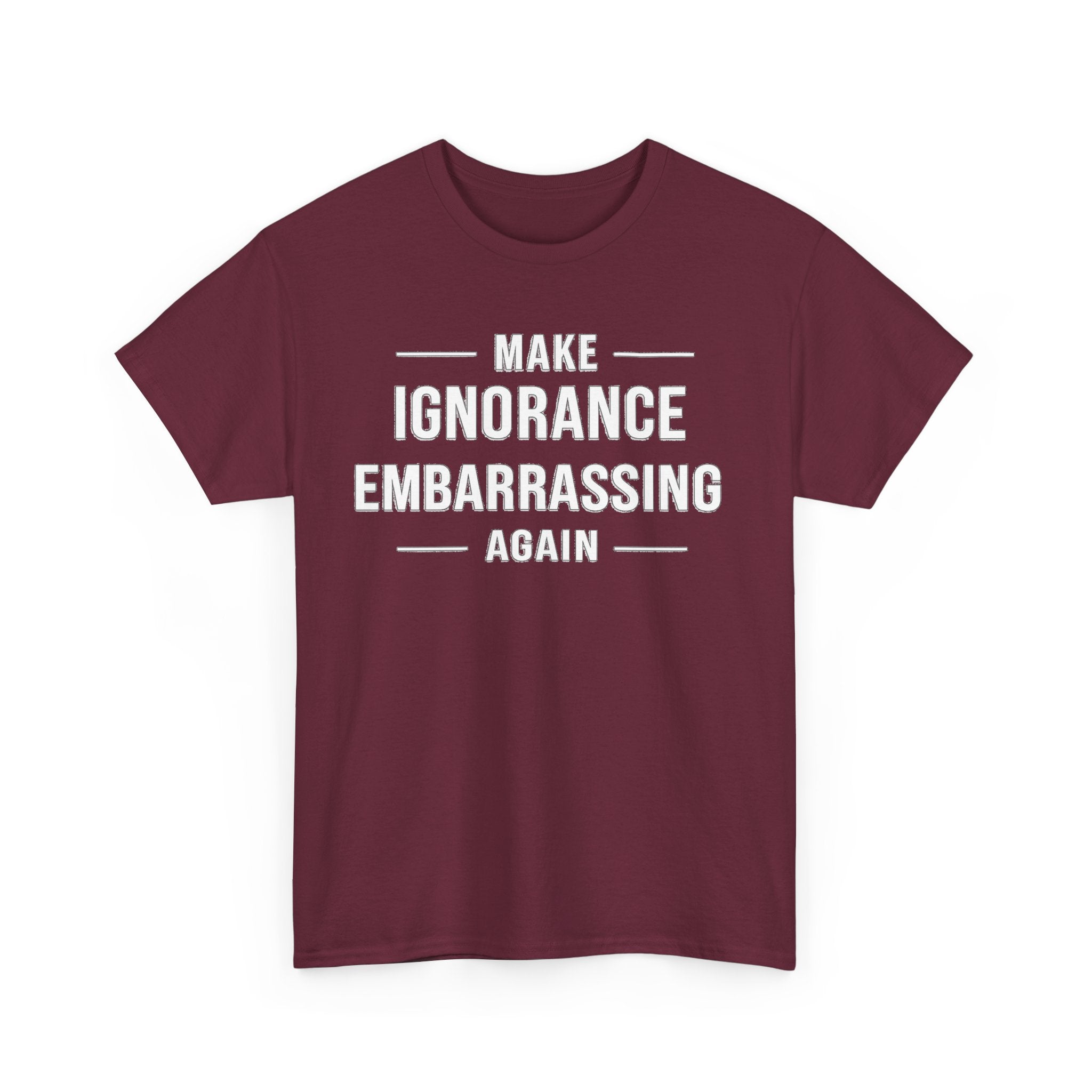 Make Ignorance Embarrassing Again Tee