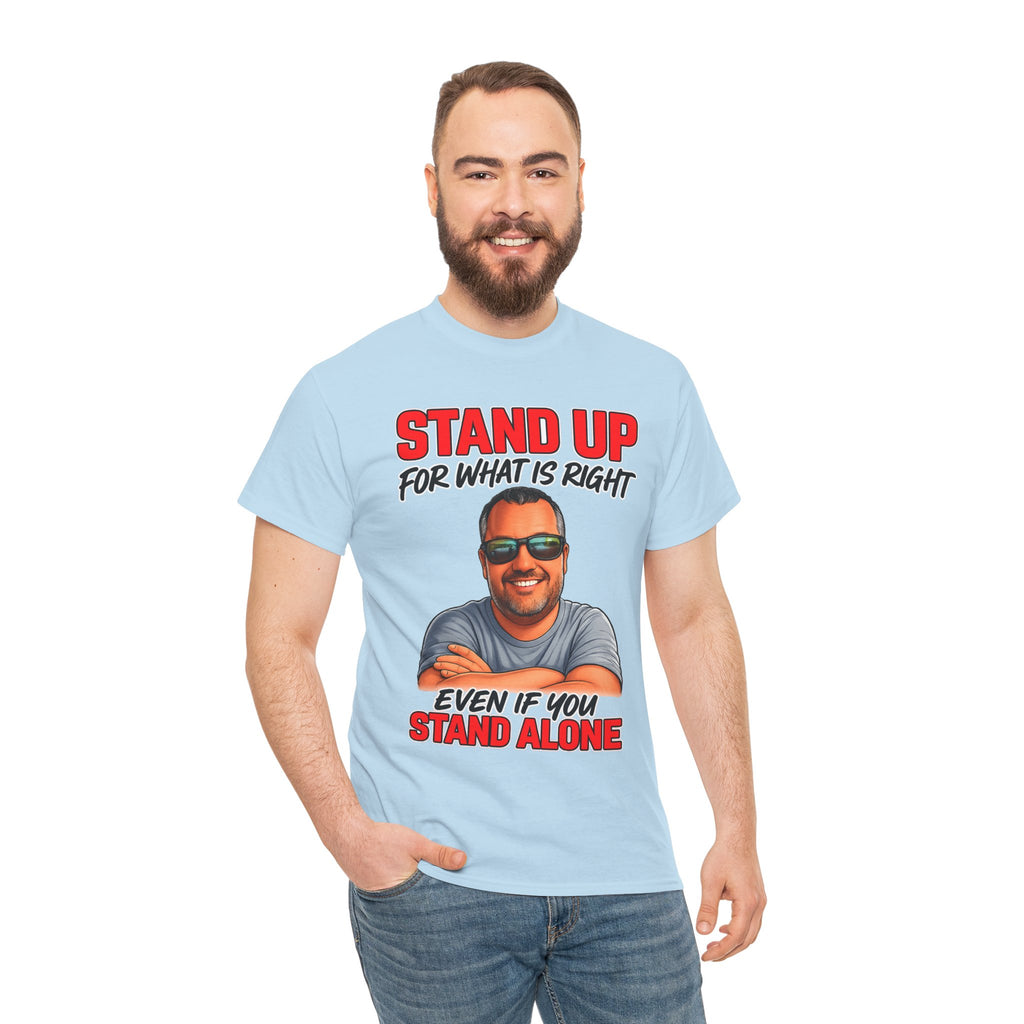 Stand Up For What Is Right T-Shirt — "Stand Up Even If You Stand Alone" Motivational Tee