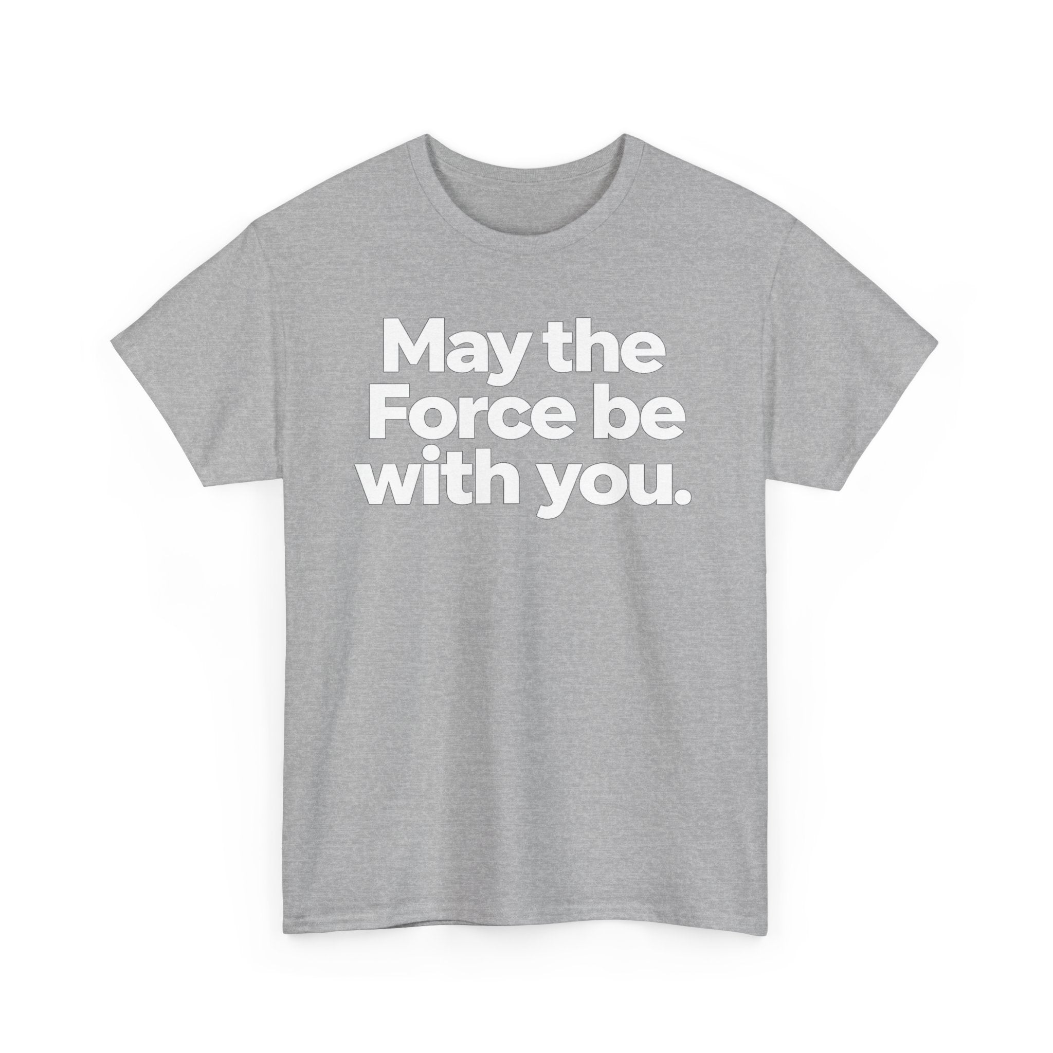 May the Force Be With You T‑Shirt