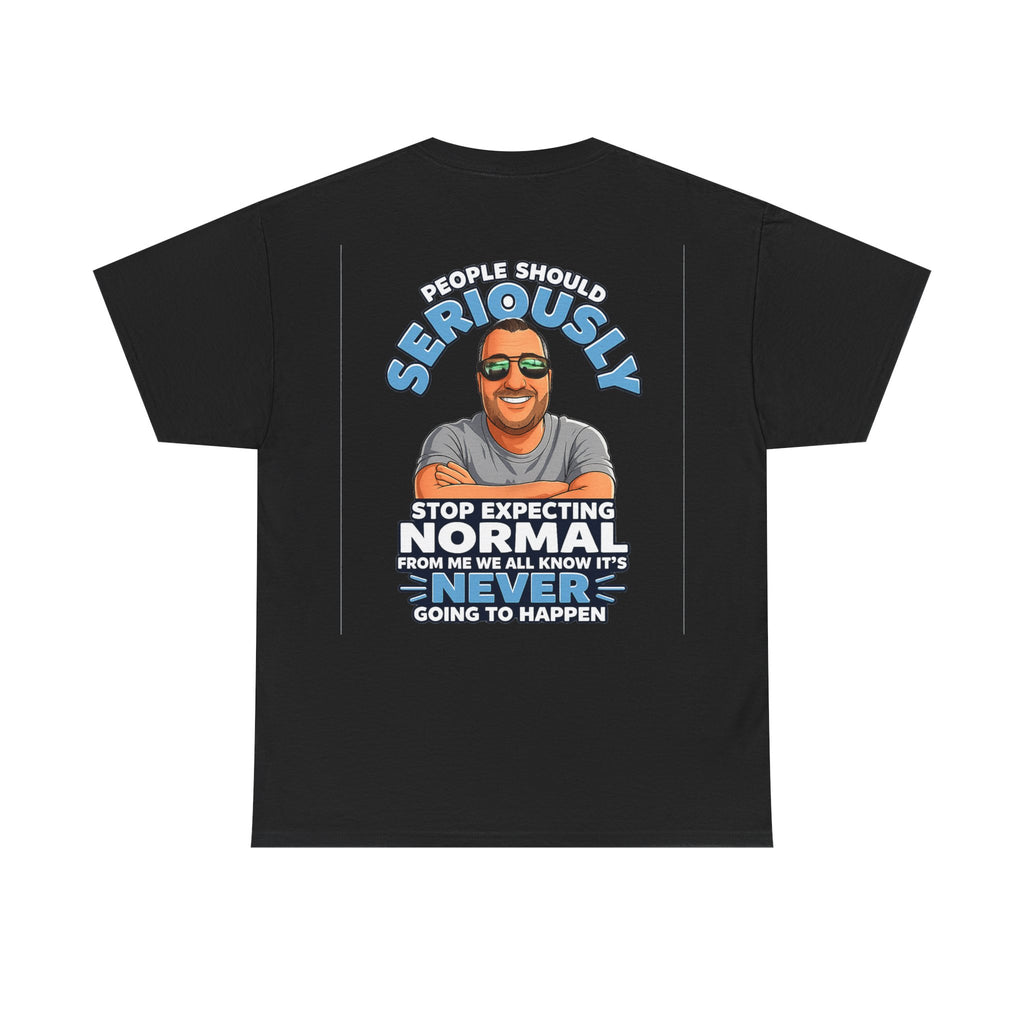 T‑Shirt — “People Should Seriously Stop Expecting Normal” Funny Graphic Tee