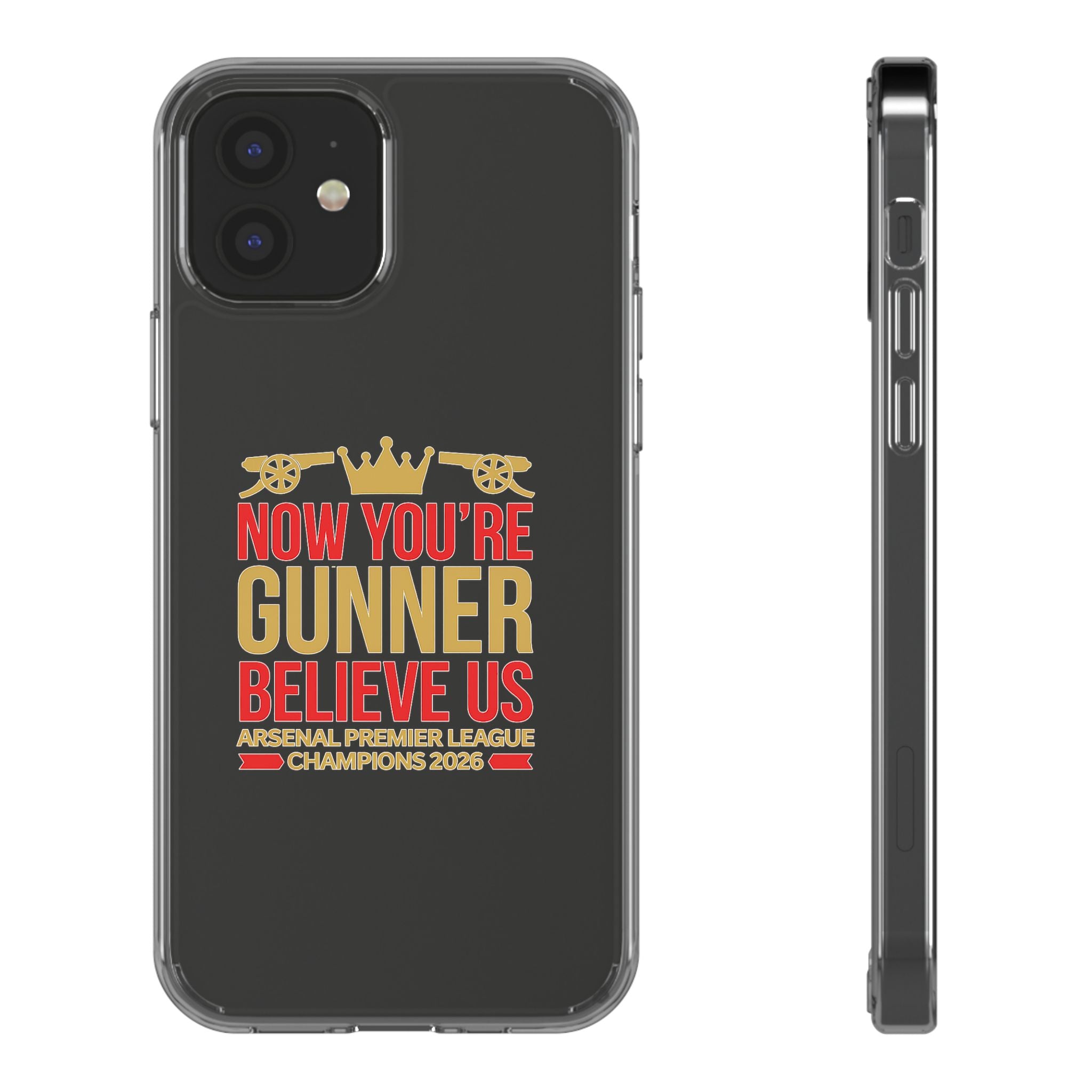 Phone Case — "Now You're Gunner Believe Us" Arsenal Champions Clear Case