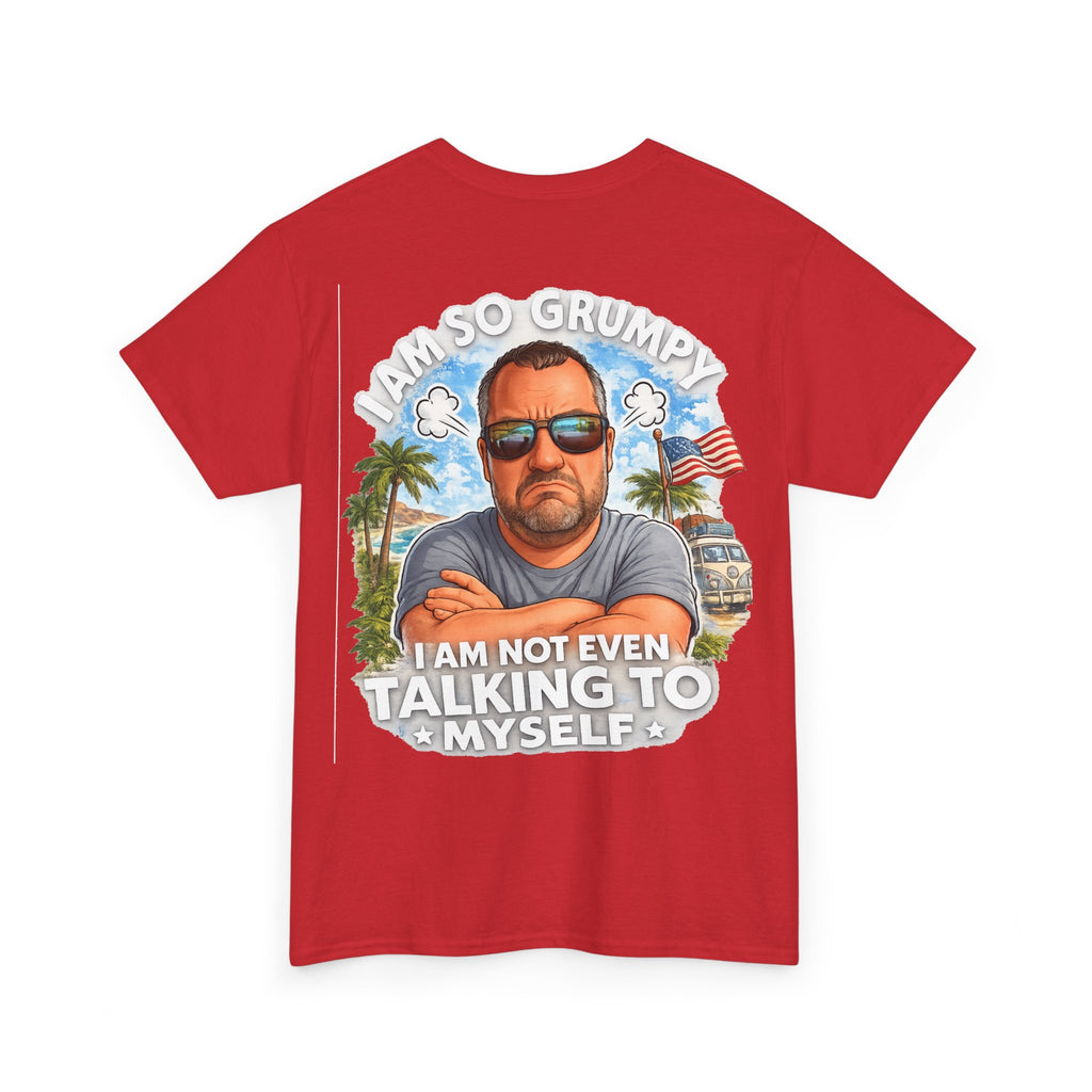 Grumpy Guy Graphic Tee — "I Am So Grumpy I Am Not Even Talking To Myself"
