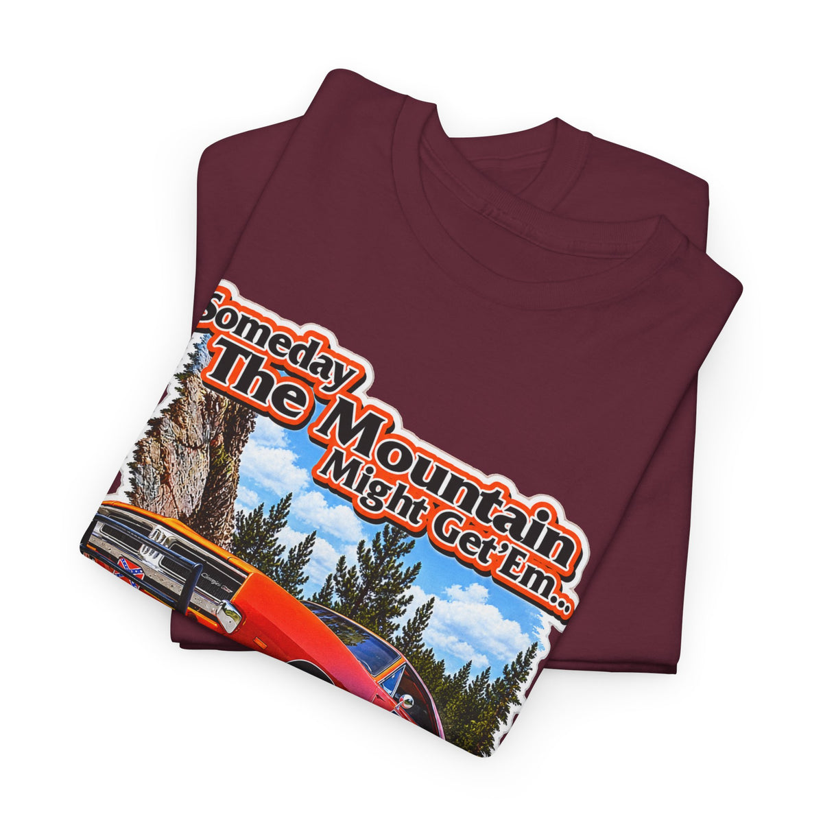 Dukes of Hazard Sometimes the Mountain Might Get ’Em But the Law Never Will Cotton T-Shirt