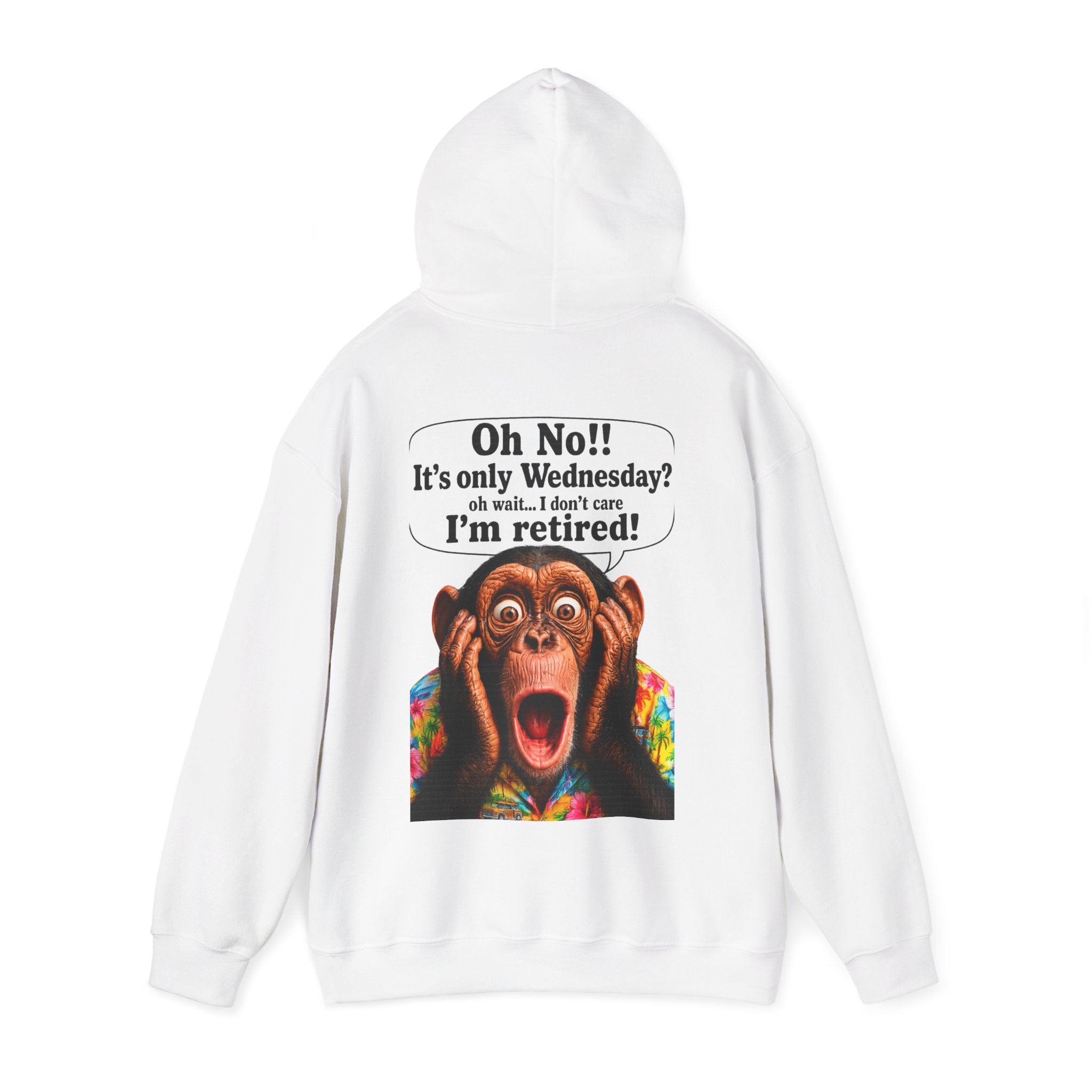 Retired Life Hoodie – "Oh wow!! It’s only Wednesday? oh well... I don’t care I’m retired!"