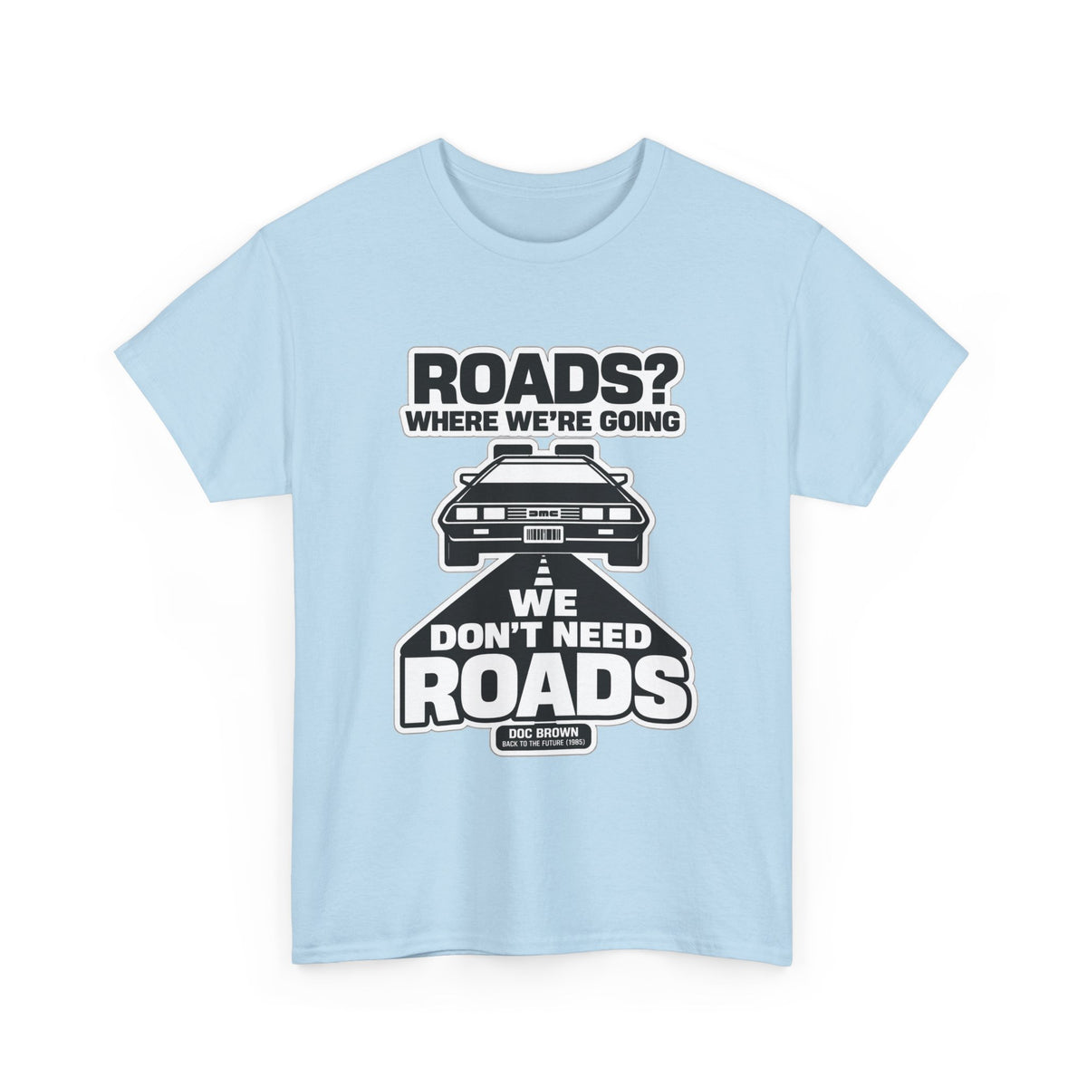 Roads? Where We’re Going We Don’t Need Roads Cotton T-Shirt