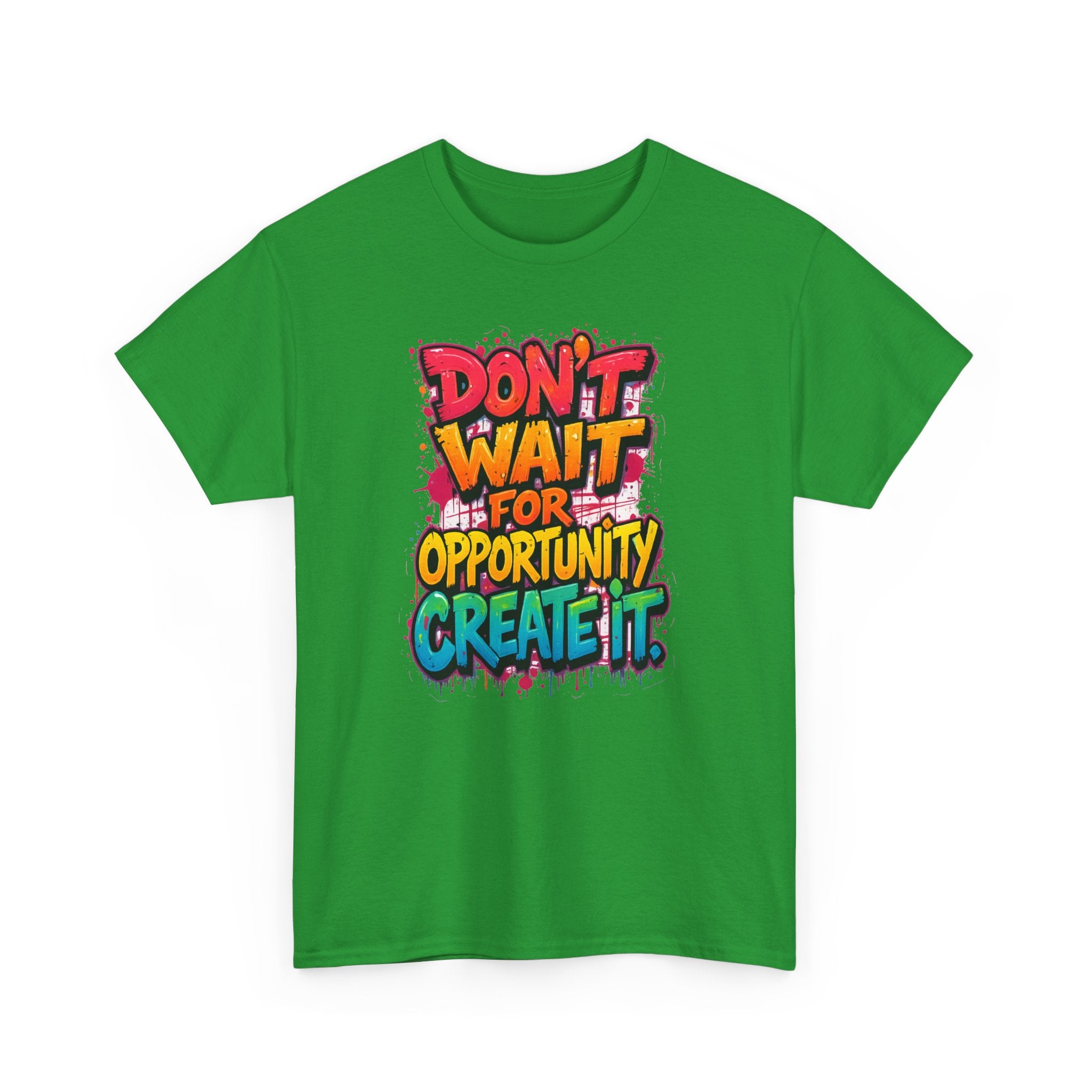 Don't Wait For Opportunity Create It T-Shirt — Motivational Graphic Tee
