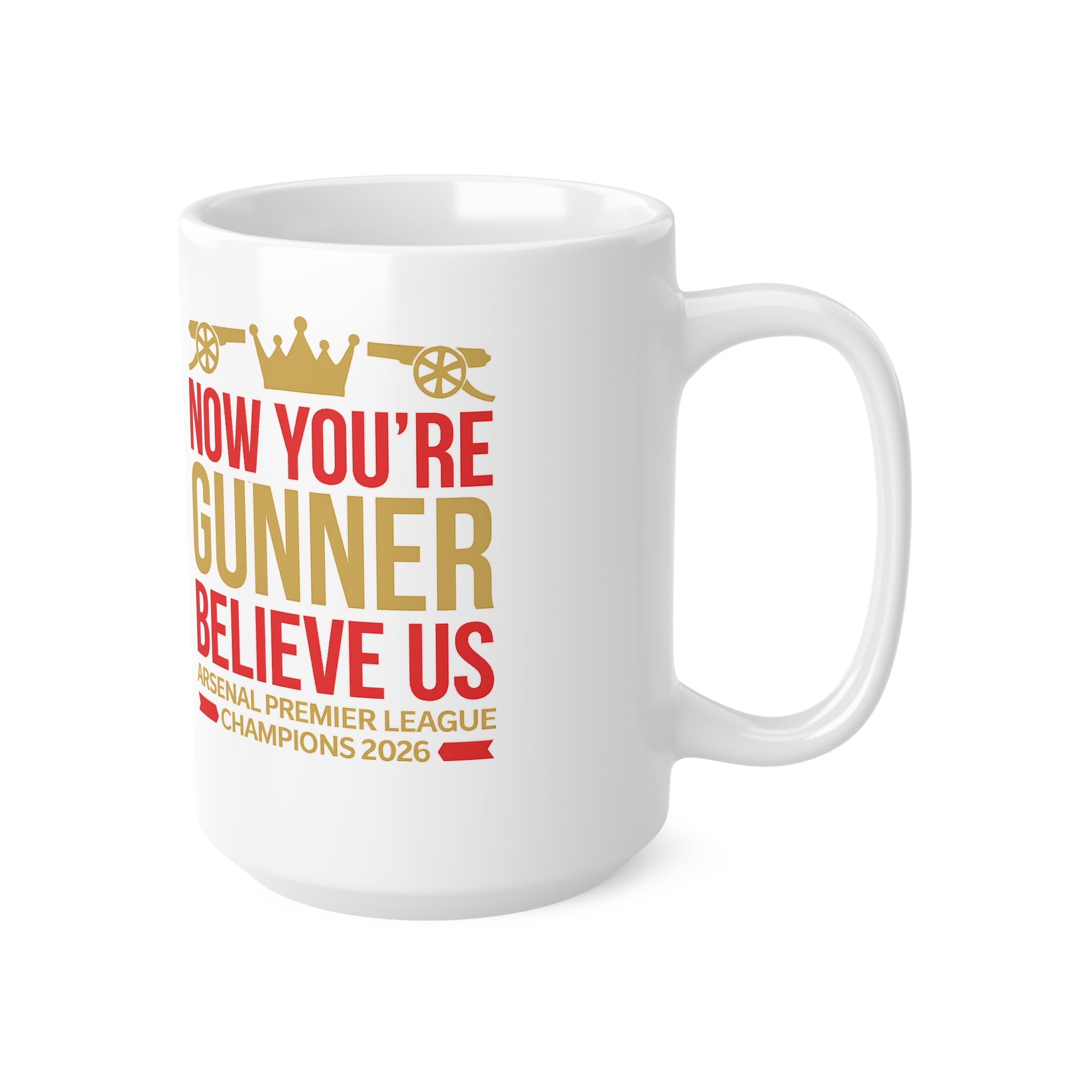 Mug - "Now You're a Gunner, Believe Us" Arsenal Premier League Champions Ceramic Coffee Cup (11oz/15oz)