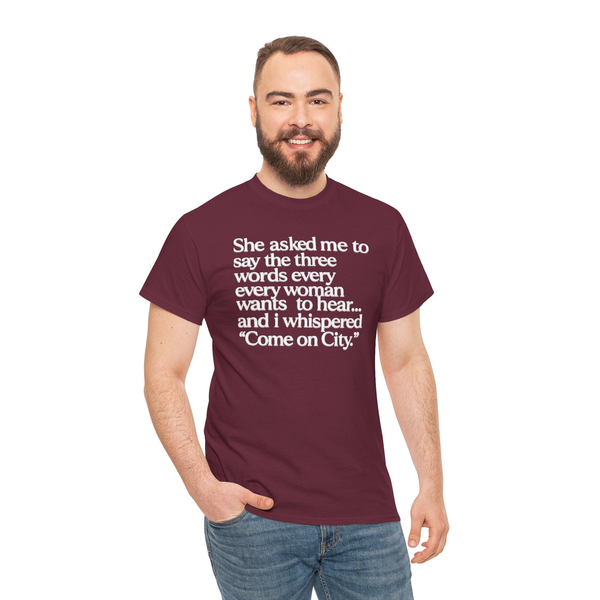 Graphic Tee — "She asked me to say the three words... Come on City."