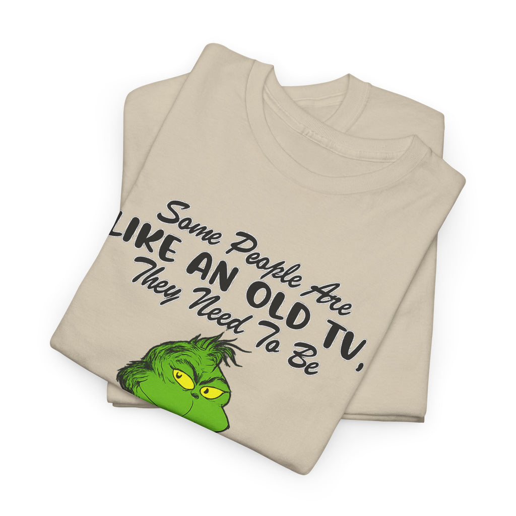 Funny Grinch Tee — “Some People Are Like An Old TV, They Need To Be Slapped A Few Times”