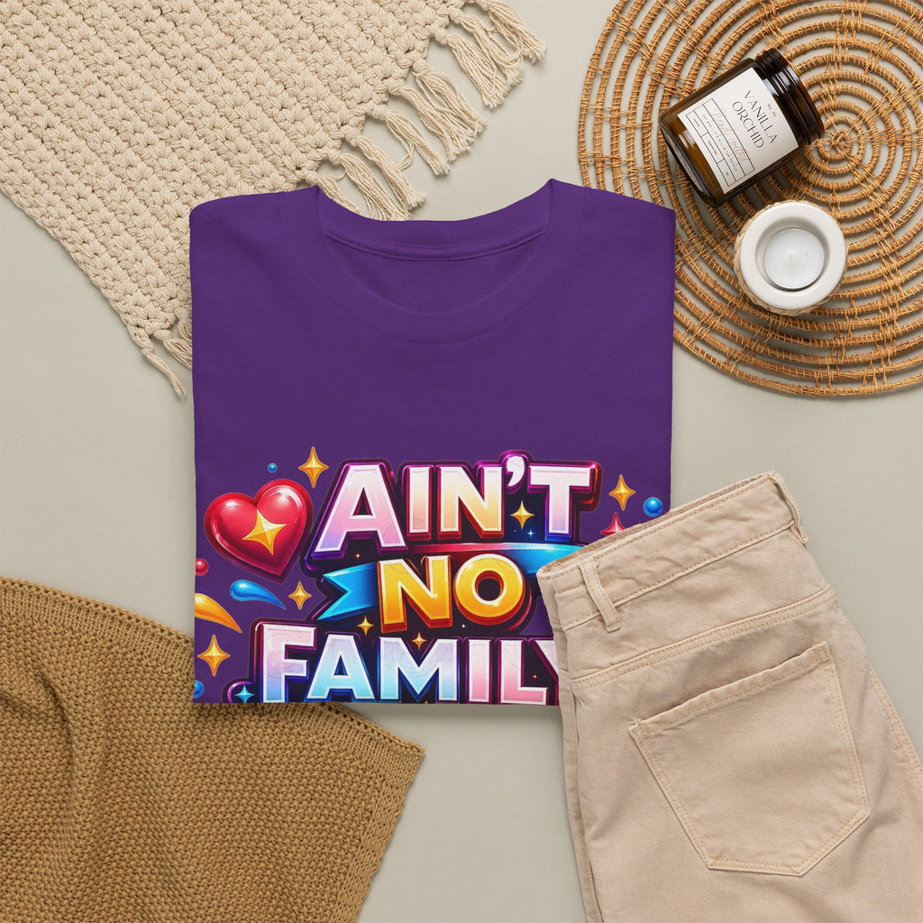 Ain't No Family Like The One I Got Cotton T-Shirt