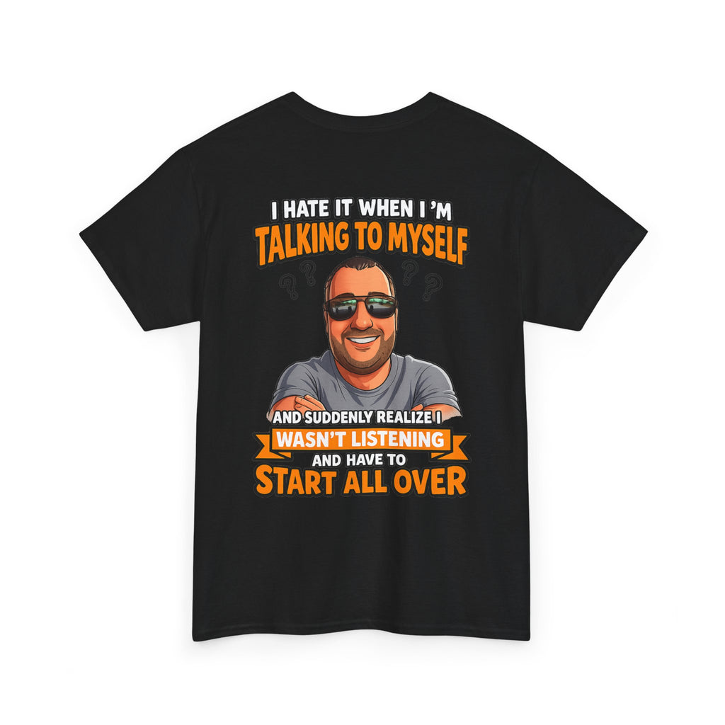Funny Talking to Myself T-Shirt — 'I Hate It When I'm Talking to Myself… Wasn’t Listening' Graphic Tee
