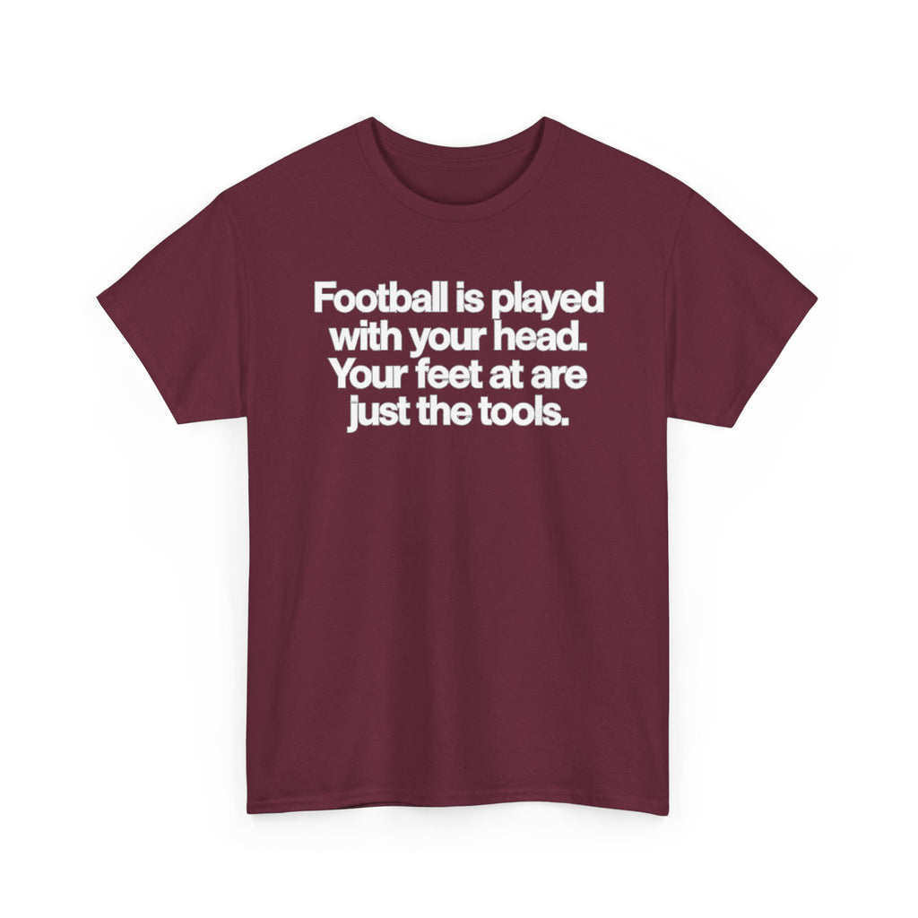 Football Is Played With Your Head Tee — Motivational Soccer Quote T-Shirt