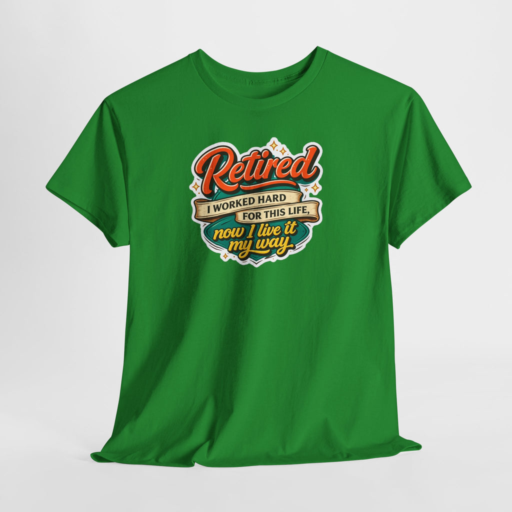 Retired: I Worked Hard For This Life T-Shirt — Retirement Gift Tee