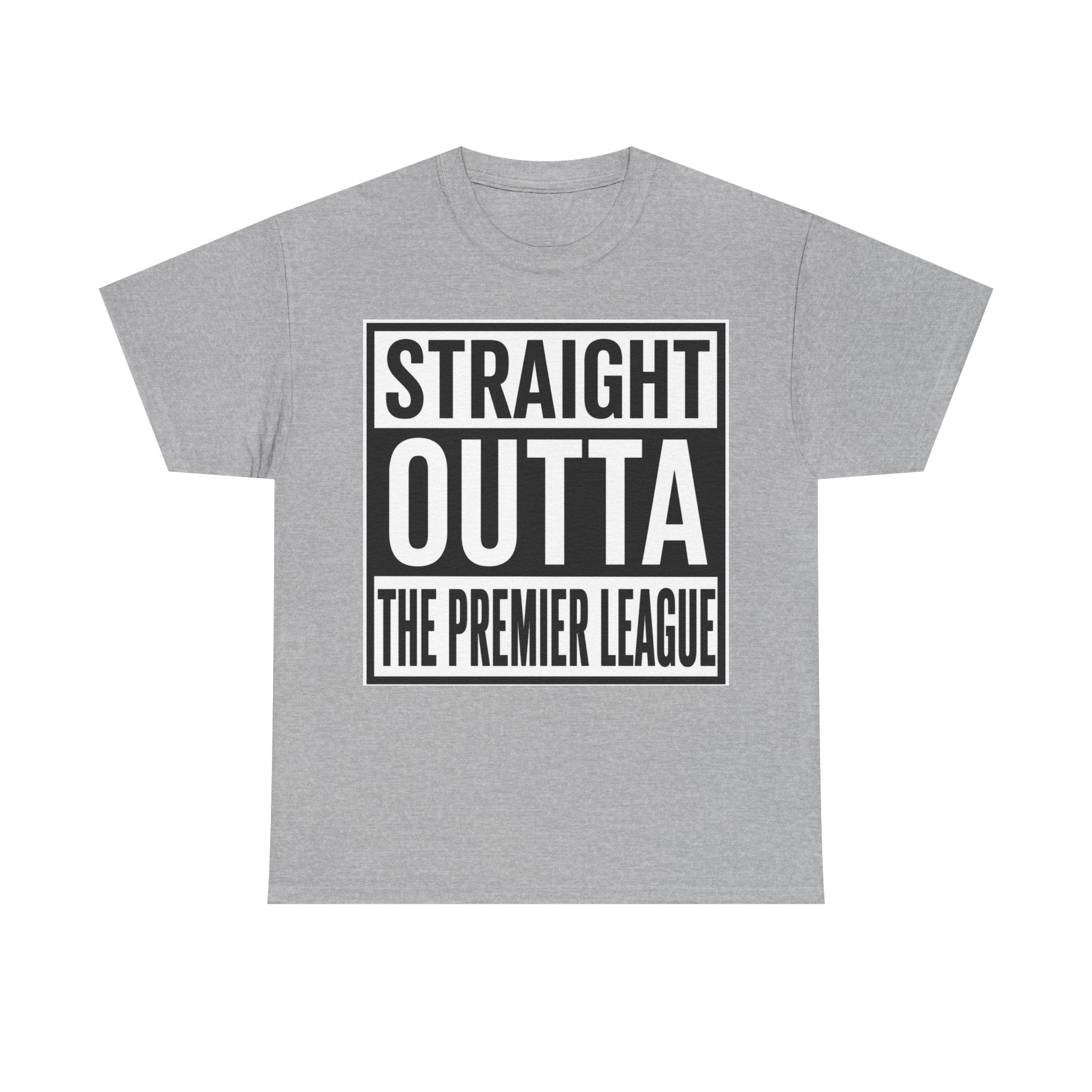 Straight Outta The Premier League Tee — Football Promotion Fan Shirt