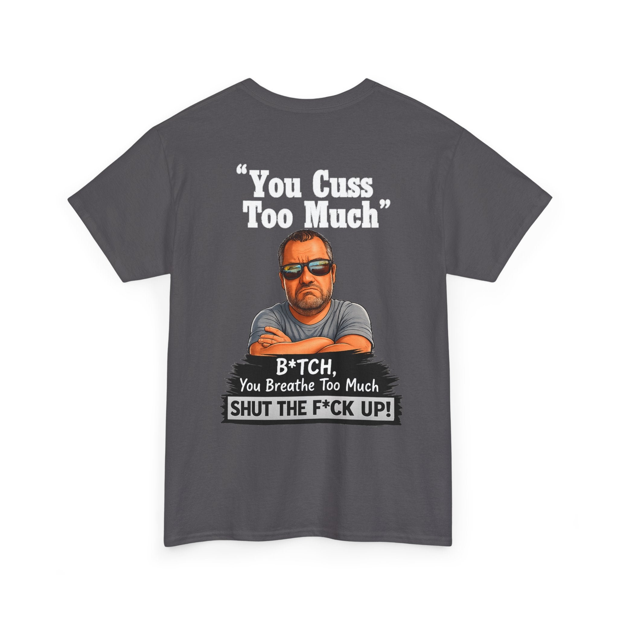 Graphic Tee — “You Cuss Too Much” Funny Sarcastic T‑Shirt