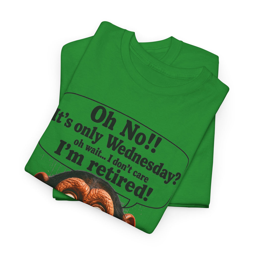 Retired & Loving It T‑Shirt — Funny Monkey "Oh No!! It’s only Wednesday? I’m retired!" Retirement Tee