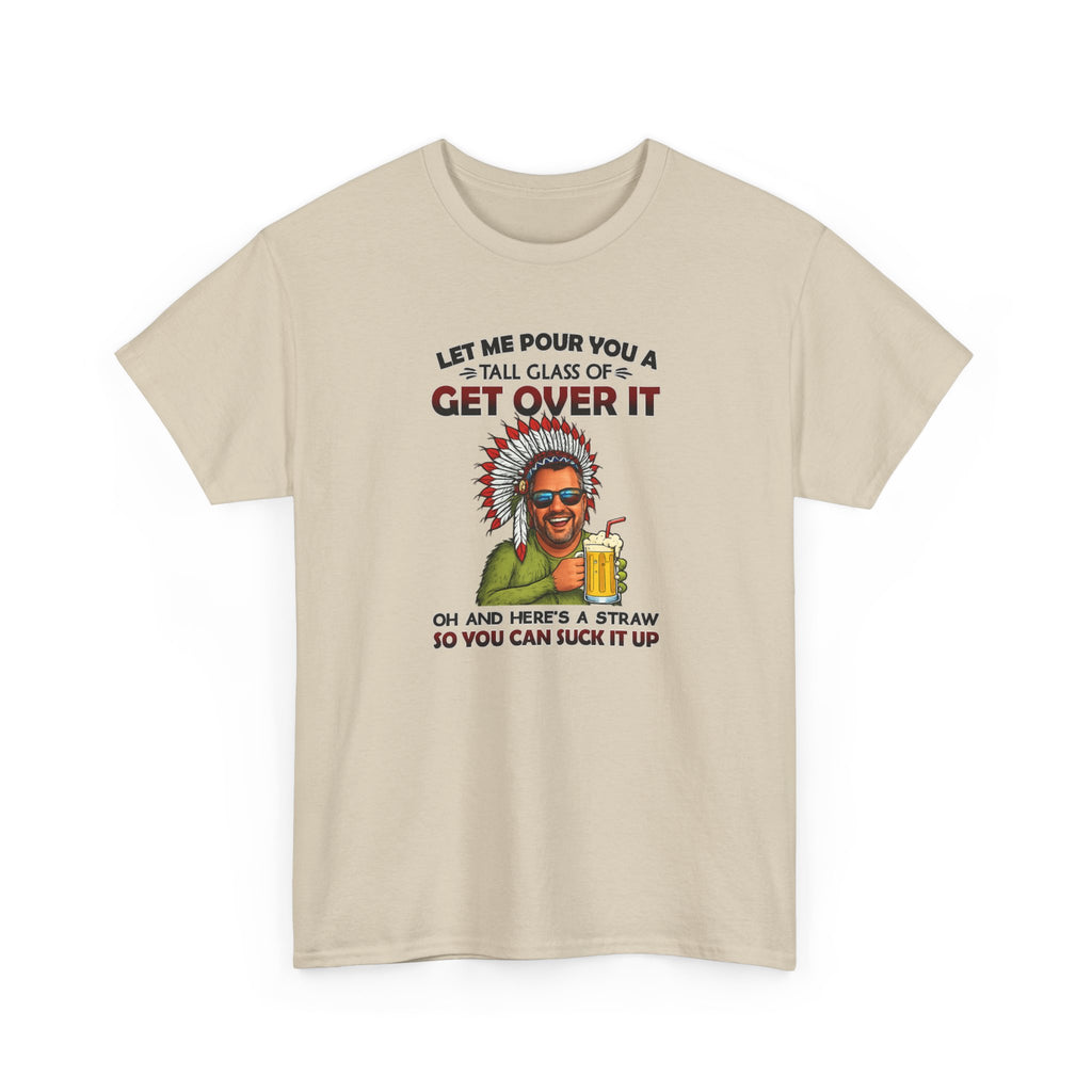 Get Over It Tee – Retro Native Chief Graphic Shirt with 'Let Me Pour You a Tall Glass of Get Over It' Slogan