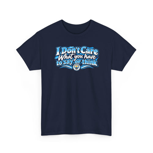 "I Don’t Care What You Have to Say or Think" CTID Graphic T-Shirt — Bold Statement Tee for Rebels & Sports Fans