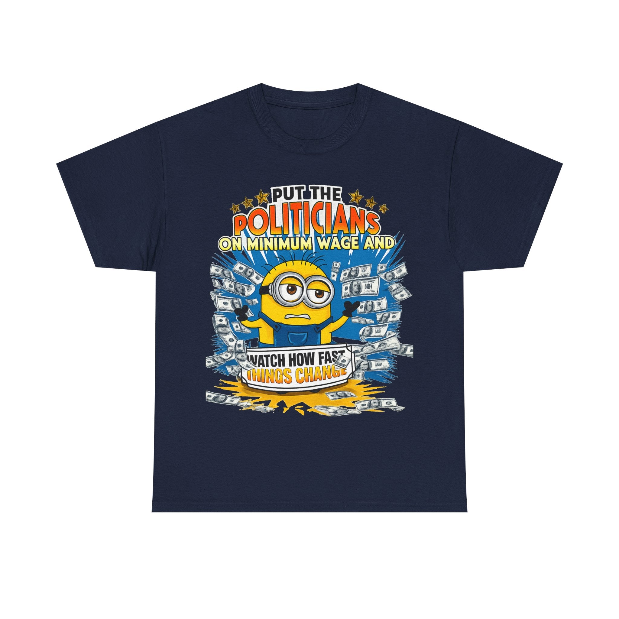 Political Satire T-Shirt — "Put the Politicians on Minimum Wage and Watch How Fast Things Change" Graphic Tee