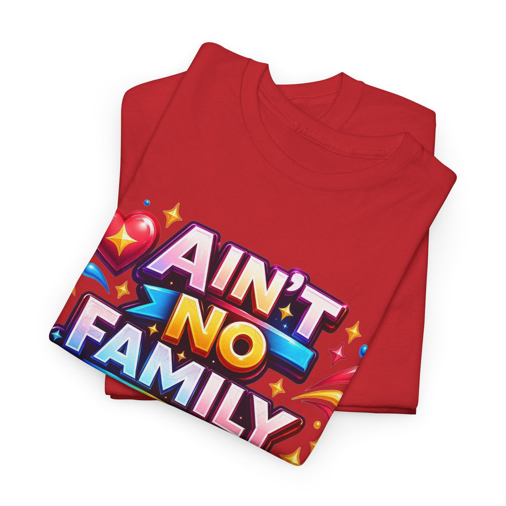 Ain't No Family Like The One I Got Cotton T-Shirt