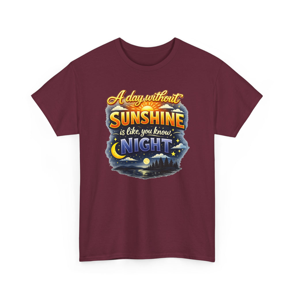 Sunshine & Night Quote Tee — "A Day Without Sunshine Is Like, You Know, Night" Graphic T-Shirt