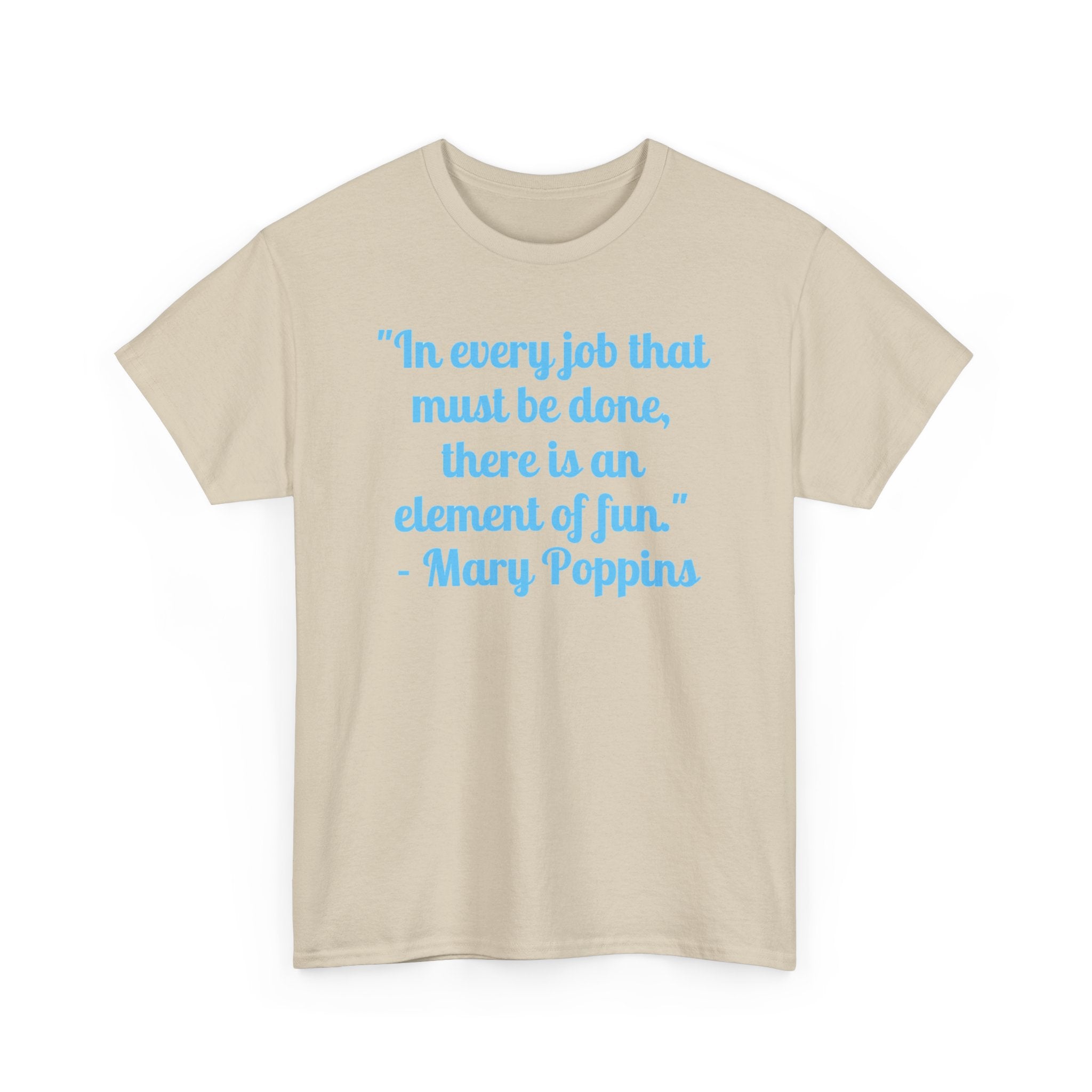 Mary Poppins Quote T-Shirt — "In every job that must be done, there is an element of fun."