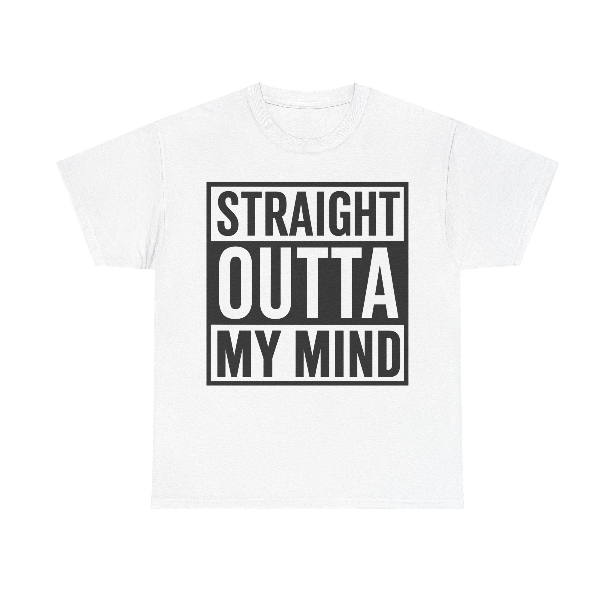 Straight Outta My Mind T‑Shirt — Funny Graphic Tee for Casual Wear
