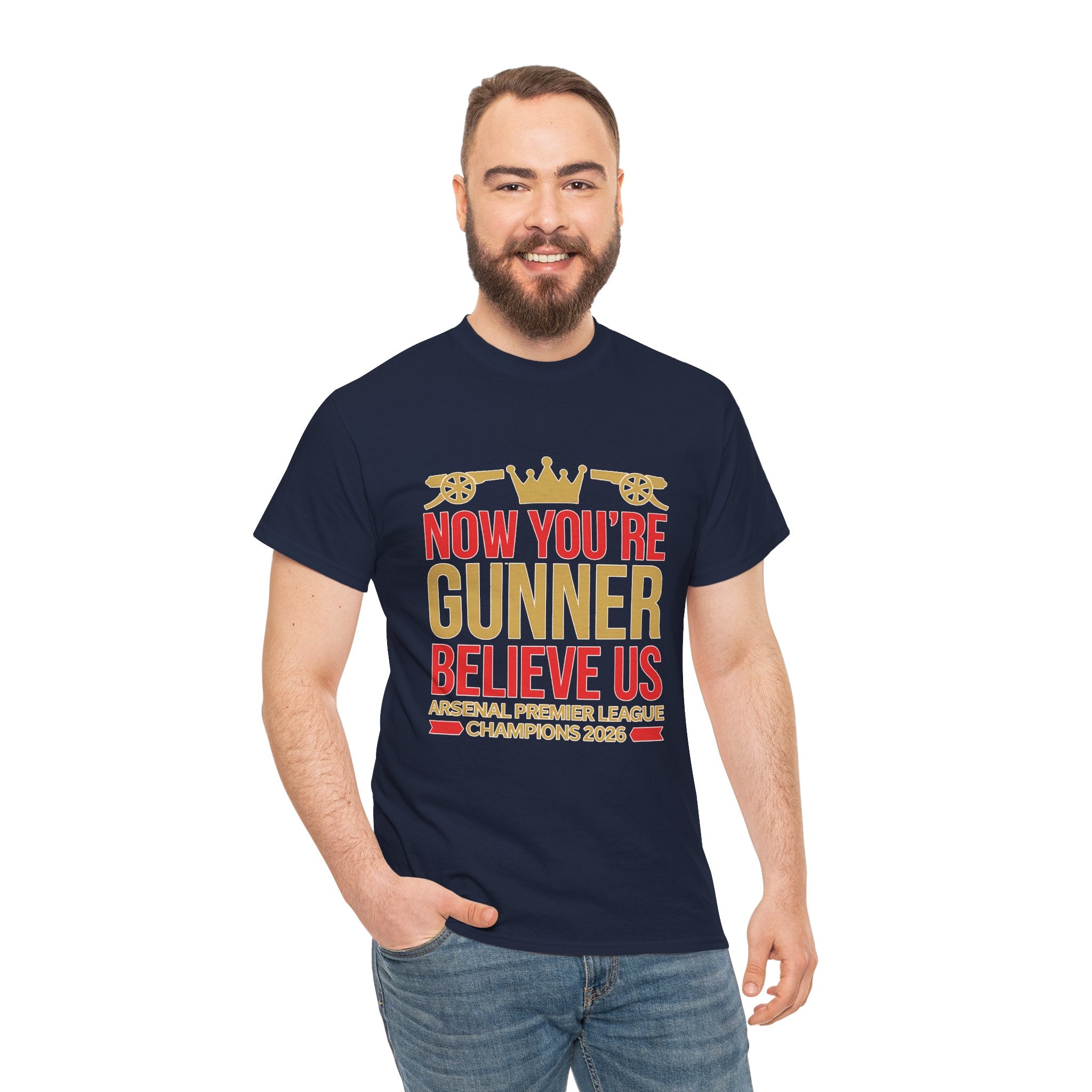 Now You're Gunner Believe Us T-Shirt — Arsenal Premier League Champions 2026 Fan Tee