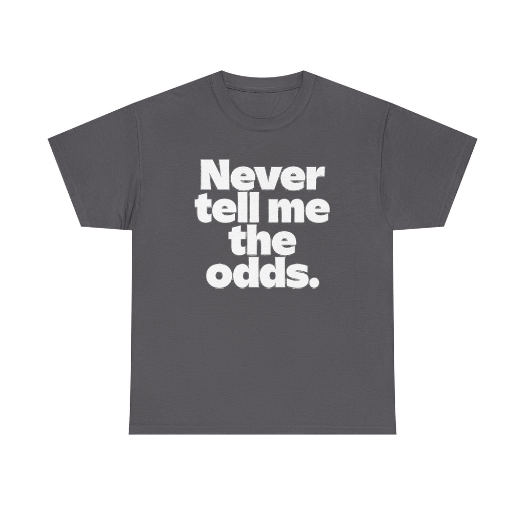 Never Tell Me The Odds T-Shirt — Funny Bold Quote Tee