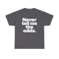 Never Tell Me The Odds T-Shirt — Funny Bold Quote Tee