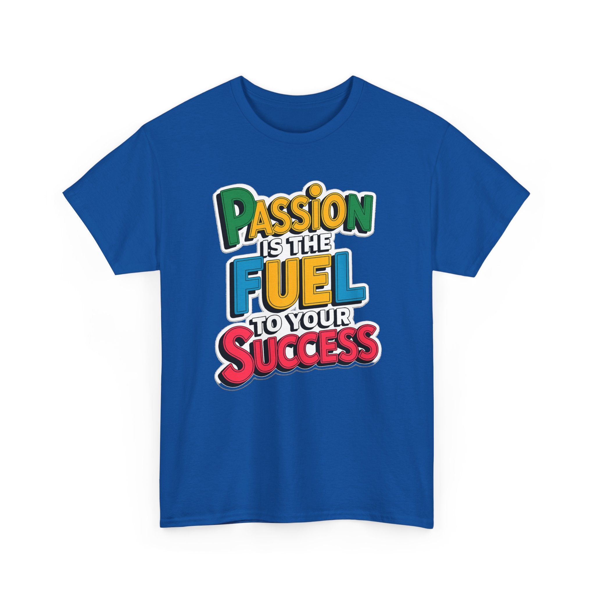 Passion Is the Fuel to Your Success T-Shirt — Motivational Graphic Tee